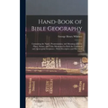Hand-Book of Bible Geography: Containing the Name, Pronunciation, and Meaning of Every Place, Nation, and Tribe Mentioned in Both the Canonical and