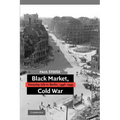 Black Market, Cold War: Everyday Life in Berlin, 1946-1949