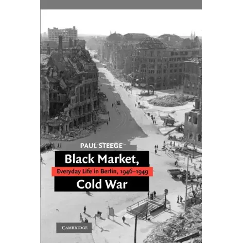 Black Market, Cold War: Everyday Life in Berlin, 1946-1949