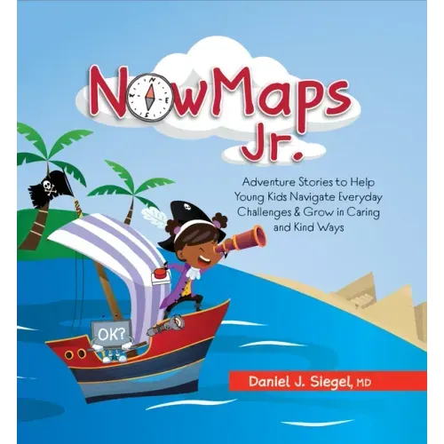 Nowmaps, Jr.: Adventure Stories to Help Young Kids Navigate Everyday Challenges & Grow in Caring & Kind Ways
