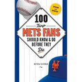 100 Things Mets Fans Should Know & Do Before They Die