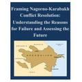 Framing Nagorno-Karabakh Conflict Resolution - Understanding the Reasons for Failure and Assessing the Future