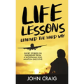 Life Lessons Learned the Hard Way: Short Stories on Leadership from a Montanan and Aviation Executive