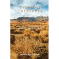 Everyday Creatures: A Naturalist on the Surprising Beauty of Ordinary Life in Wild Places