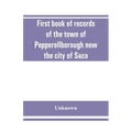 First book of records of the town of Pepperellborough now the city of Saco