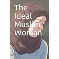The Ideal Muslim Woman