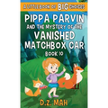 Pippa Parvin and the Mystery of the Vanished Matchbox Car: A Little Book of BIG Choices