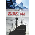 The Making of Southeast Asia: International Relations of a Region