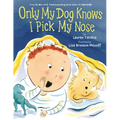Only My Dog Knows I Pick My Nose
