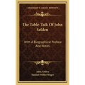 The Table-Talk of John Selden: With a Biographical Preface and Notes