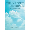 Think About These Things: The Heavenly Mind