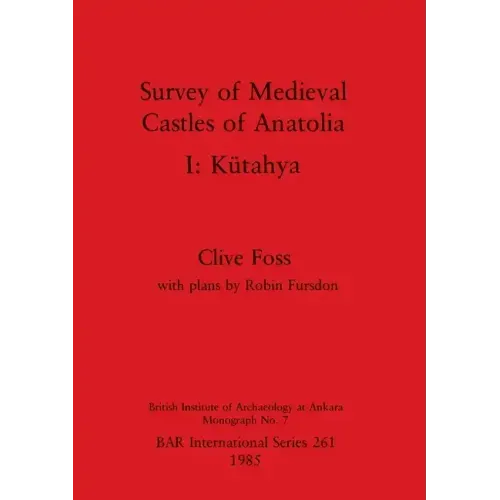 Survey of Medieval Castles of Anatolia I: Kütahya