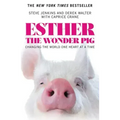 Esther the Wonder Pig: Changing the World One Heart at a Time