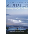 Toward a Deeper Meditation: Rejuvenating the Body Illuminating the Mind Experiencing the Spirit