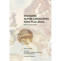 Solid, Fluid, Biotic: Changing Alpine Landscapes
