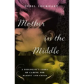 Mother in the Middle: A Biologist's Story of Caring for Parent and Child