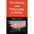 The History and Philosophy of Aikido: You Will Never See Aikido in the Same Way!