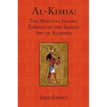 Al-Kimia: The Mystical Islamic Essence of the Sacred Art of Alchemy