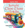 Simple Choo Choo Trains: Train Coloring Books For Kids