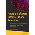 Android Software Internals Quick Reference: A Field Manual and Security Reference Guide to Java-Based Android Components