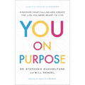 You on Purpose: Discover Your Calling and Create the Life You Were Meant to Live