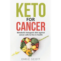 Keto For Cancer: Metabolic ketogenic diet against cancer cells to live in health