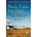 Nurse, Come You Here!: More True Stories of a Country Nurse on a Scottish Isle (the Country Nurse Series, Book Two)Volume 2