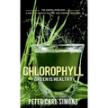 Chlorophyll - Green is Healthy: The green lifeblood - a decisive health factor and energy provider