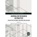 Journalism Research in Practice: Perspectives on Change, Challenges, and Solutions