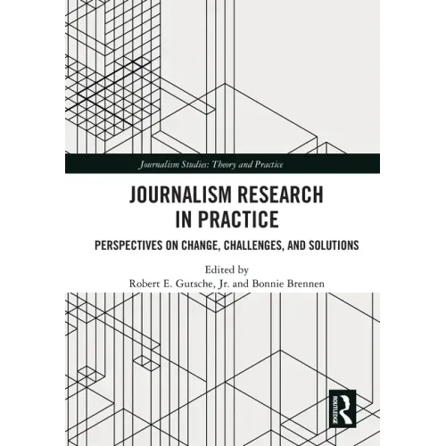 Journalism Research in Practice: Perspectives on Change, Challenges, and Solutions