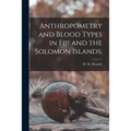 Anthropometry and Blood Types in Fiji and the Solomon Islands;
