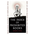 The Index of Prohibited Books: Four Centuries of Struggle Over Word and Image for the Greater Glory of God