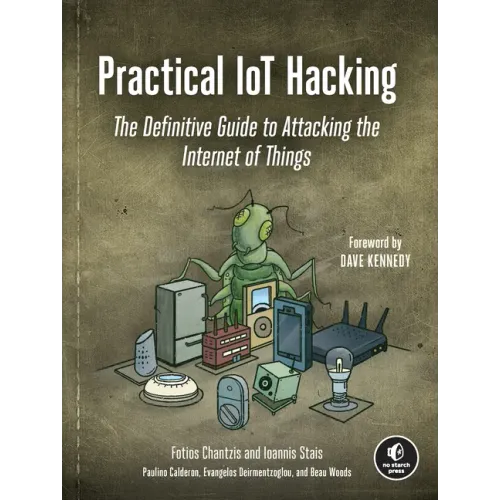 Practical Iot Hacking: The Definitive Guide to Attacking the Internet of Things