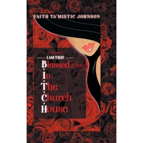 I am that B.I.T.C.H. (Blessed In The Church House) Lady: Volume 1