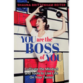 You Are the Boss of You: Cultivate the Mindset and Tools to Live Life on Your Terms