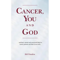 Cancer, You and God: ...spiritual, mental and emotional help for cancer patients and their loved ones