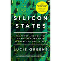 Silicon States: The Power and Politics of Big Tech and What It Means for Our Future