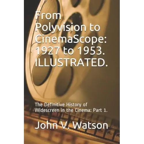 From Polyvision to CinemaScope: 1927 to 1953.: The Definitive History of Widescreen in the Cinema: Part 1.