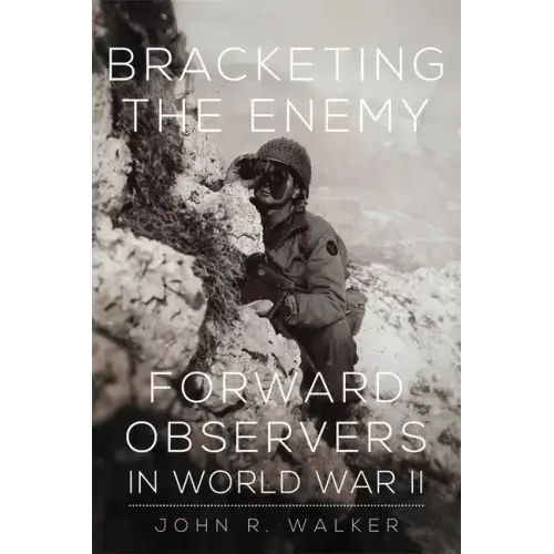 Bracketing the Enemy: Forward Observers in World War II