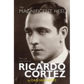 The Magnificent Heel: The Life and Films of Ricardo Cortez