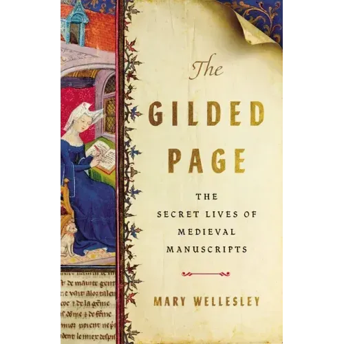 The Gilded Page: The Secret Lives of Medieval Manuscripts