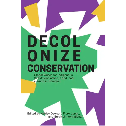 Decolonize Conservation: Global Voices for Indigenous Self-Determination, Land, and a World in Common