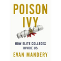 Poison Ivy: How Elite Colleges Divide Us