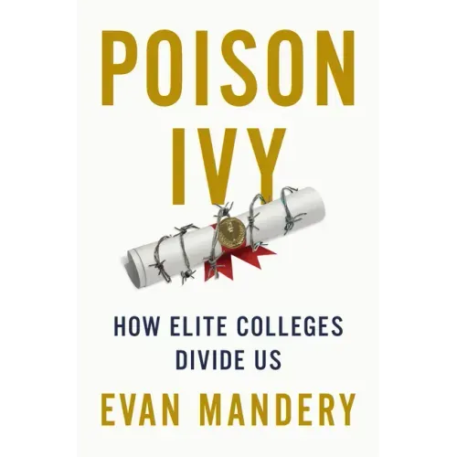 Poison Ivy: How Elite Colleges Divide Us