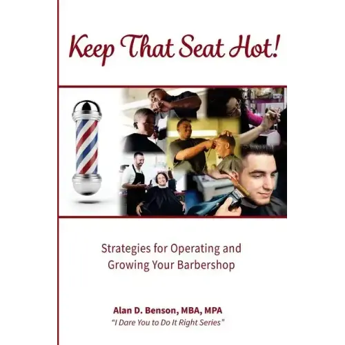 Keep That Seat Hot: Strategies for Operating and Growing Your Barbershop