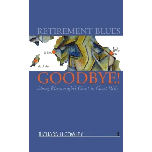 Retirement Blues Goodbye!: Along Wainwright's Coast to Coast Path