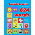English - Spanish Bilingual First Top 624 Words Educational Activity Book for Kids: Easy vocabulary learning flashcards best for infants babies toddle