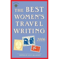 The Best Women's Travel Writing 2006: True Stories from Around the World