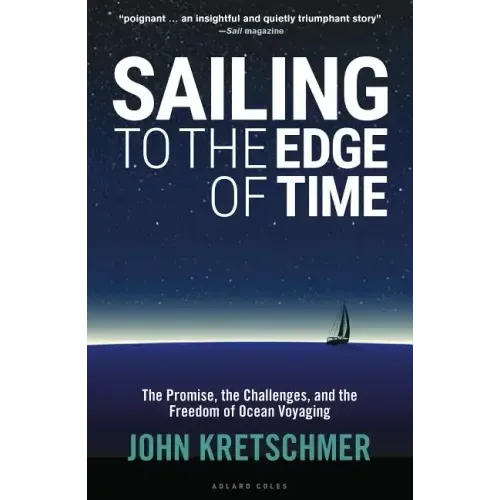 Sailing to the Edge of Time: The Promise, the Challenges, and the Freedom of Ocean Voyaging