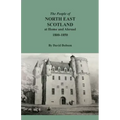 The People of North East Scotland at Home and Abroad, 1800-1850